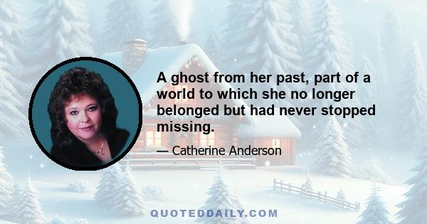 A ghost from her past, part of a world to which she no longer belonged but had never stopped missing.