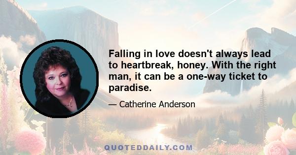 Falling in love doesn't always lead to heartbreak, honey. With the right man, it can be a one-way ticket to paradise.