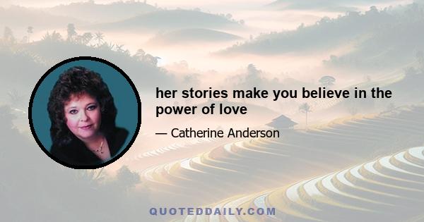 her stories make you believe in the power of love