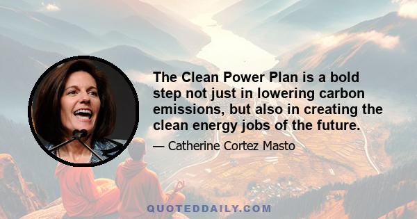 The Clean Power Plan is a bold step not just in lowering carbon emissions, but also in creating the clean energy jobs of the future.