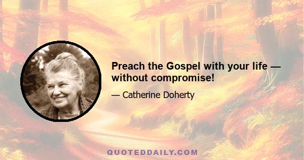 Preach the Gospel with your life — without compromise!