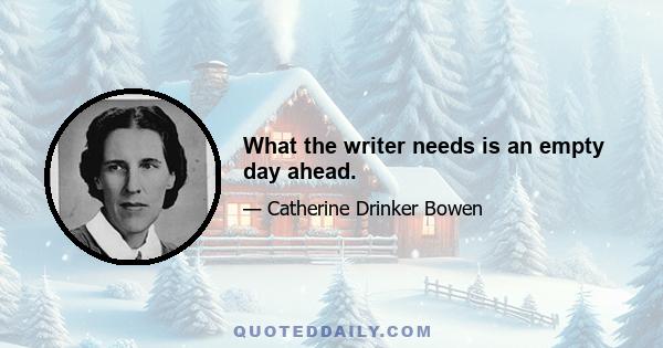 What the writer needs is an empty day ahead.