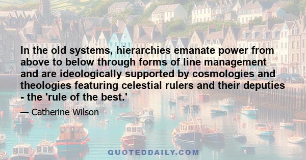 In the old systems, hierarchies emanate power from above to below through forms of line management and are ideologically supported by cosmologies and theologies featuring celestial rulers and their deputies - the 'rule