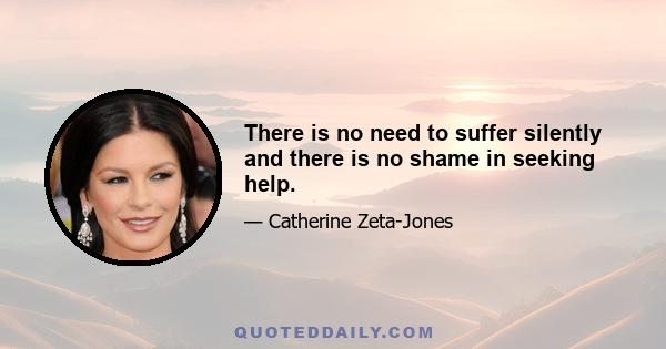 There is no need to suffer silently and there is no shame in seeking help.