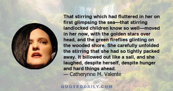 That stirring which had fluttered in her on first glimpsing the sea—that stirring landlocked children know so well—moved in her now, with the golden stars over head, and the green fireflies glinting on the wooded shore. 