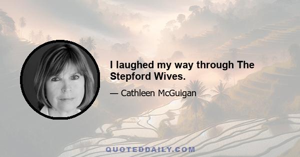 I laughed my way through The Stepford Wives.