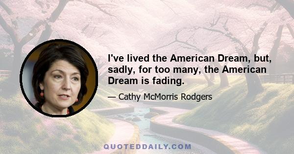 I've lived the American Dream, but, sadly, for too many, the American Dream is fading.