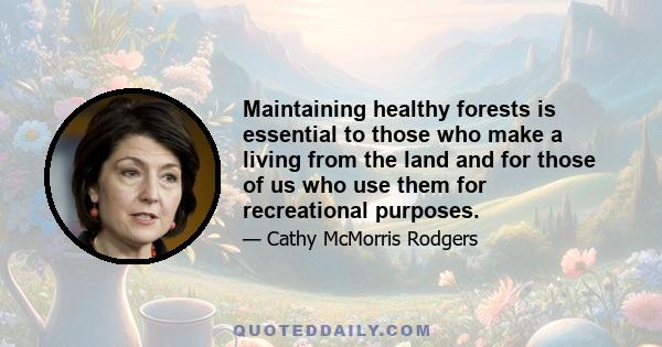 Maintaining healthy forests is essential to those who make a living from the land and for those of us who use them for recreational purposes.