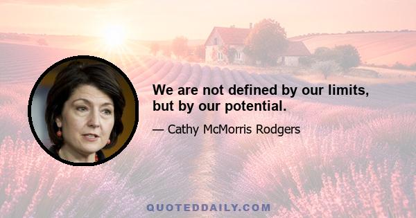 We are not defined by our limits, but by our potential.