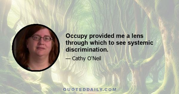 Occupy provided me a lens through which to see systemic discrimination.