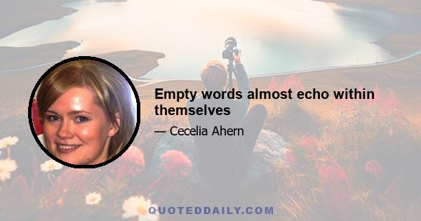 Empty words almost echo within themselves