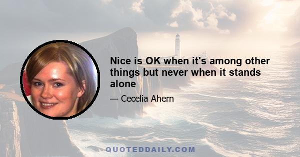 Nice is OK when it's among other things but never when it stands alone