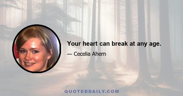 Your heart can break at any age.