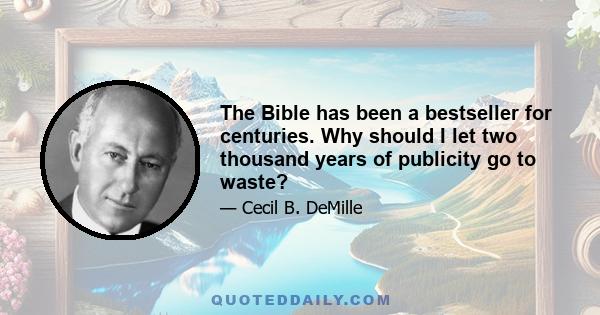 The Bible has been a bestseller for centuries. Why should I let two thousand years of publicity go to waste?