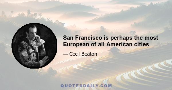 San Francisco is perhaps the most European of all American cities