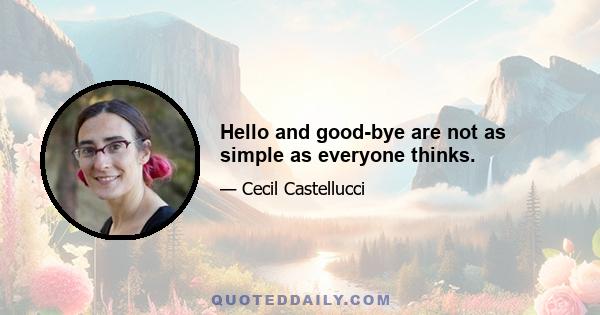 Hello and good-bye are not as simple as everyone thinks.