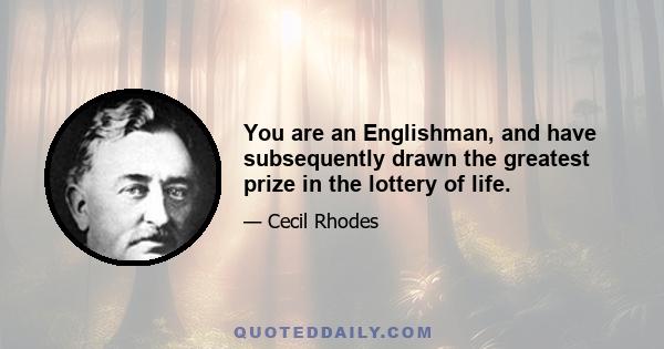 You are an Englishman, and have subsequently drawn the greatest prize in the lottery of life.