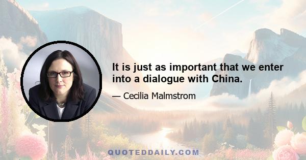 It is just as important that we enter into a dialogue with China.