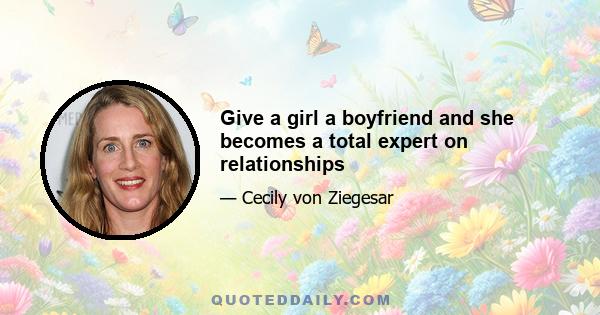 Give a girl a boyfriend and she becomes a total expert on relationships