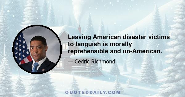 Leaving American disaster victims to languish is morally reprehensible and un-American.