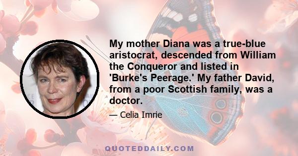 My mother Diana was a true-blue aristocrat, descended from William the Conqueror and listed in 'Burke's Peerage.' My father David, from a poor Scottish family, was a doctor.