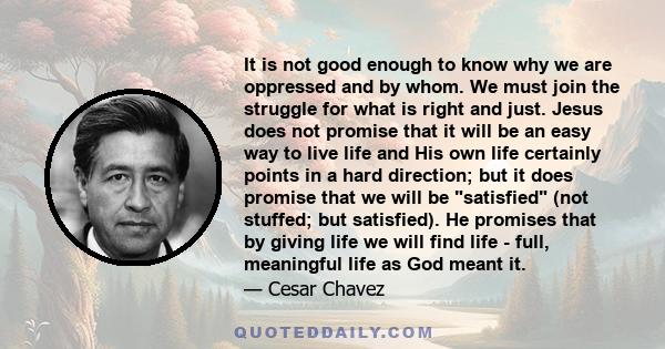 It is not good enough to know why we are oppressed and by whom. We must join the struggle for what is right and just. Jesus does not promise that it will be an easy way to live life and His own life certainly points in