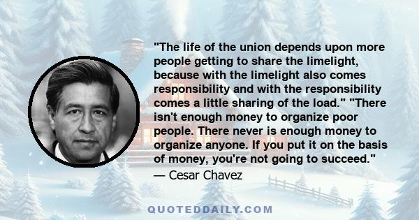 The life of the union depends upon more people getting to share the limelight, because with the limelight also comes responsibility and with the responsibility comes a little sharing of the load. There isn't enough