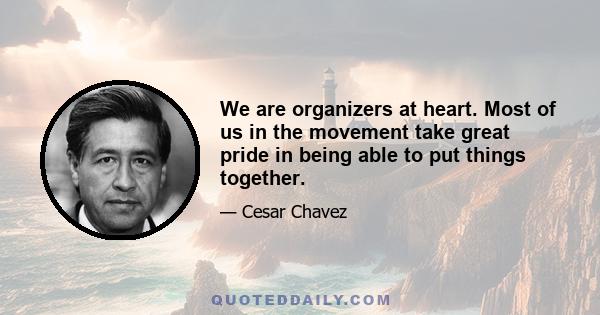 We are organizers at heart. Most of us in the movement take great pride in being able to put things together.