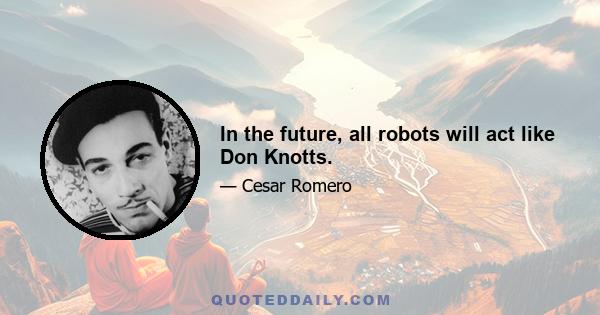 In the future, all robots will act like Don Knotts.