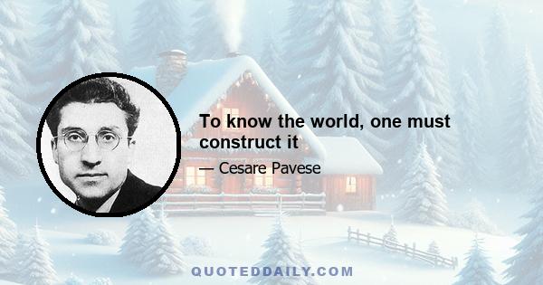 To know the world, one must construct it