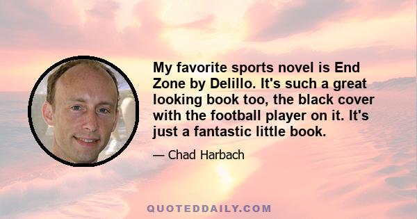 My favorite sports novel is End Zone by Delillo. It's such a great looking book too, the black cover with the football player on it. It's just a fantastic little book.