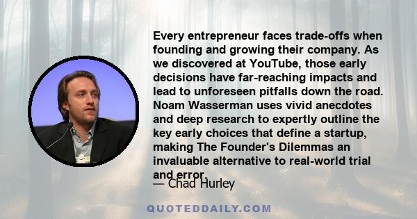 Every entrepreneur faces trade-offs when founding and growing their company. As we discovered at YouTube, those early decisions have far-reaching impacts and lead to unforeseen pitfalls down the road. Noam Wasserman