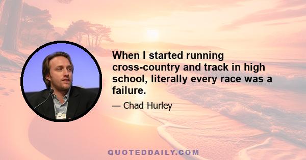 When I started running cross-country and track in high school, literally every race was a failure.