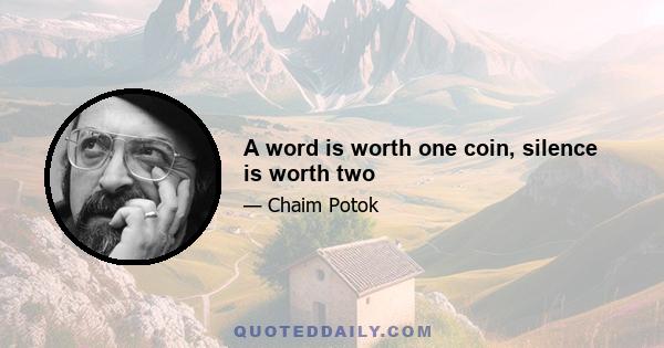 A word is worth one coin, silence is worth two