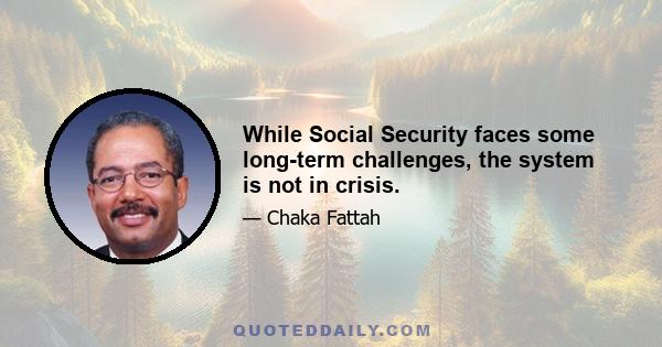 While Social Security faces some long-term challenges, the system is not in crisis.