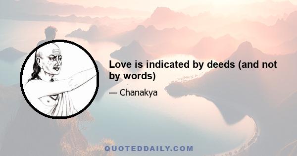 Love is indicated by deeds (and not by words)