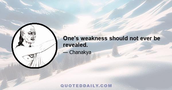 One's weakness should not ever be revealed.