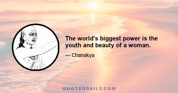 The world's biggest power is the youth and beauty of a woman.