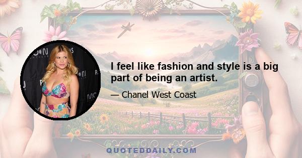 I feel like fashion and style is a big part of being an artist.