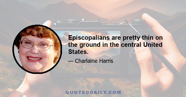 Episcopalians are pretty thin on the ground in the central United States.