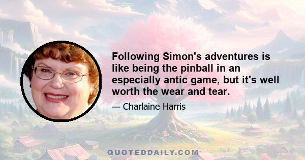 Following Simon's adventures is like being the pinball in an especially antic game, but it's well worth the wear and tear.