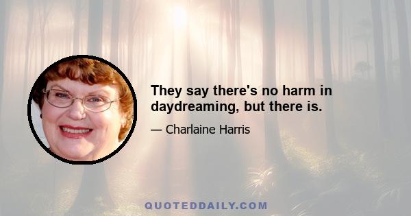 They say there's no harm in daydreaming, but there is.