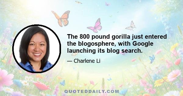 The 800 pound gorilla just entered the blogosphere, with Google launching its blog search.