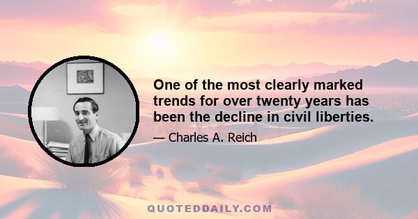 One of the most clearly marked trends for over twenty years has been the decline in civil liberties.