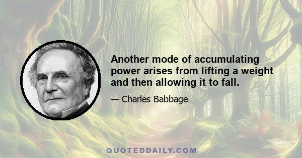 Another mode of accumulating power arises from lifting a weight and then allowing it to fall.