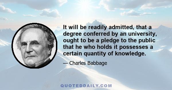 It will be readily admitted, that a degree conferred by an university, ought to be a pledge to the public that he who holds it possesses a certain quantity of knowledge.