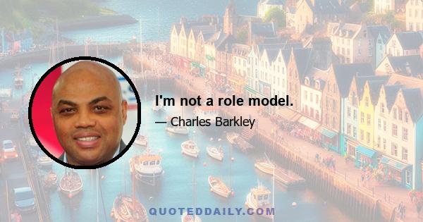 I'm not a role model.