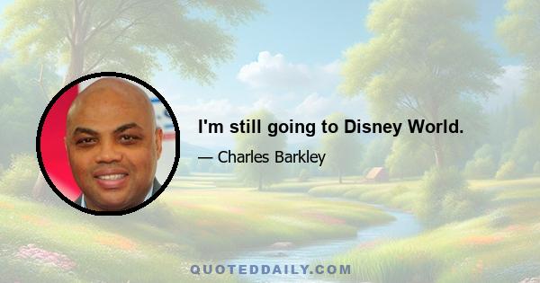 I'm still going to Disney World.