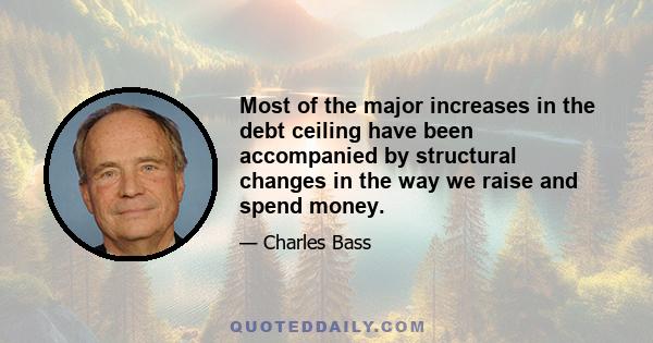 Most of the major increases in the debt ceiling have been accompanied by structural changes in the way we raise and spend money.