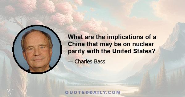 What are the implications of a China that may be on nuclear parity with the United States?